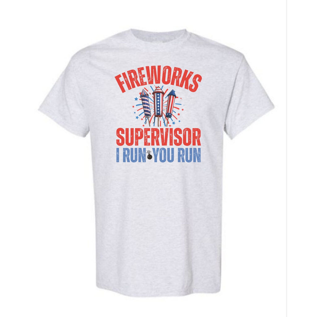 Fireworks Supervisor: I Run, You Run Funny Patriotic Tee