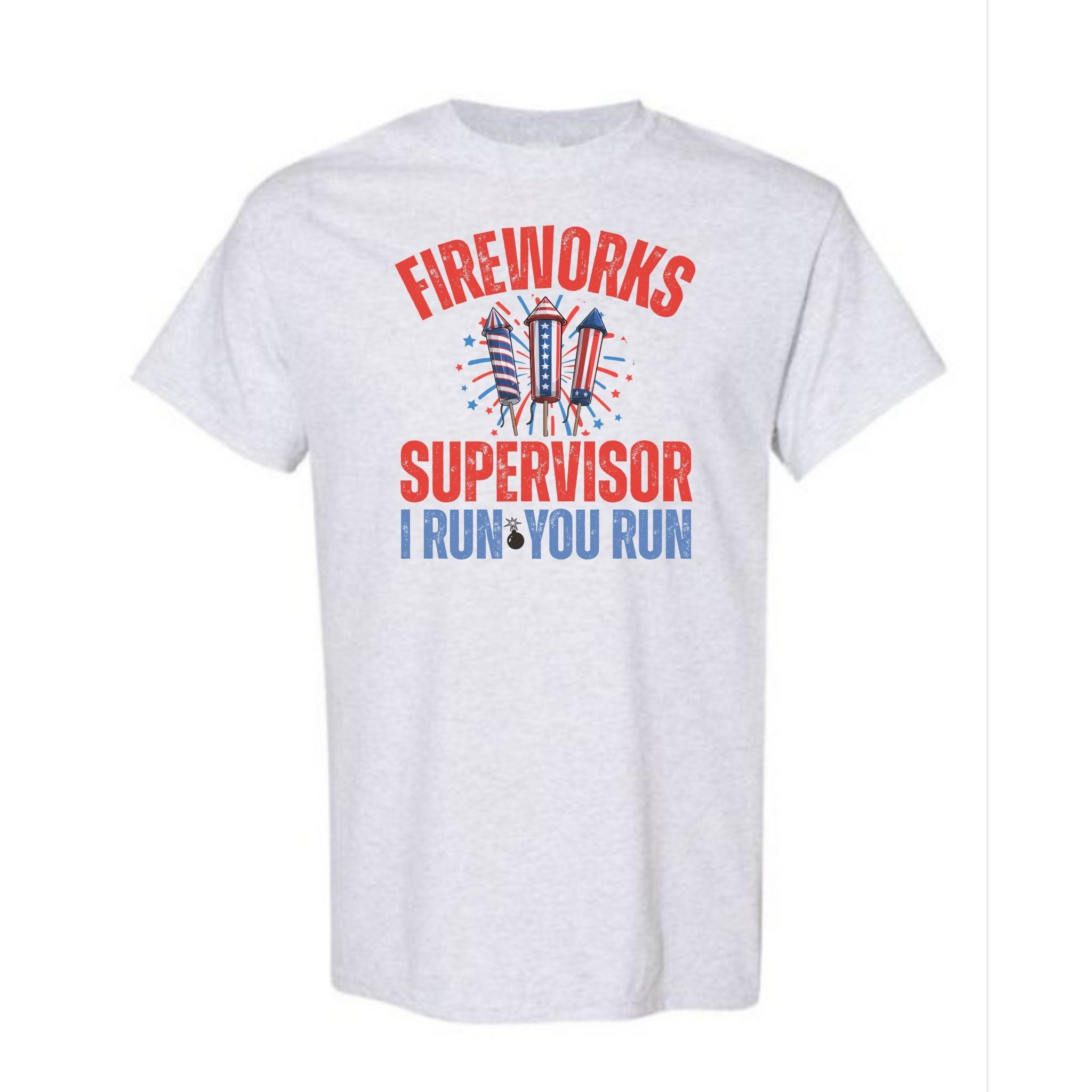 Fireworks Supervisor: I Run, You Run Funny Patriotic Tee