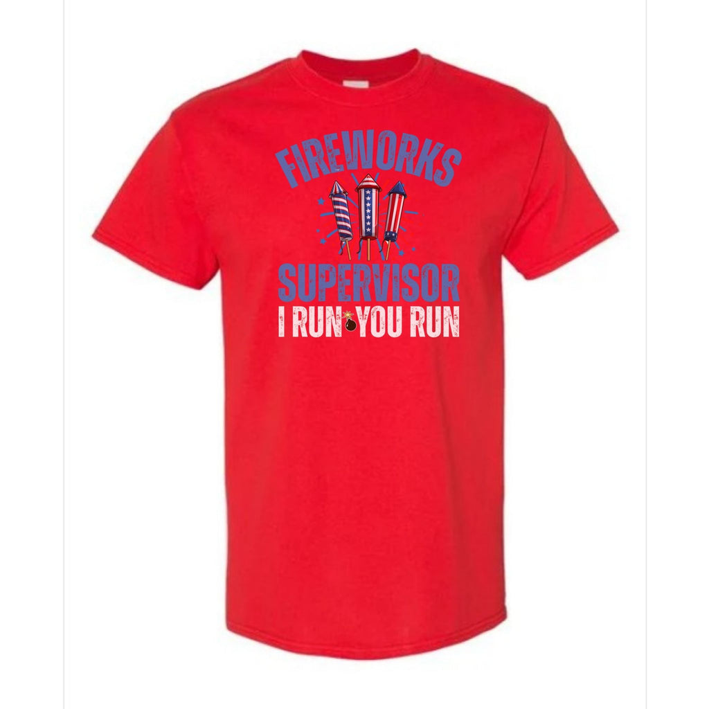 Fireworks Supervisor: I Run, You Run Funny Patriotic Tee