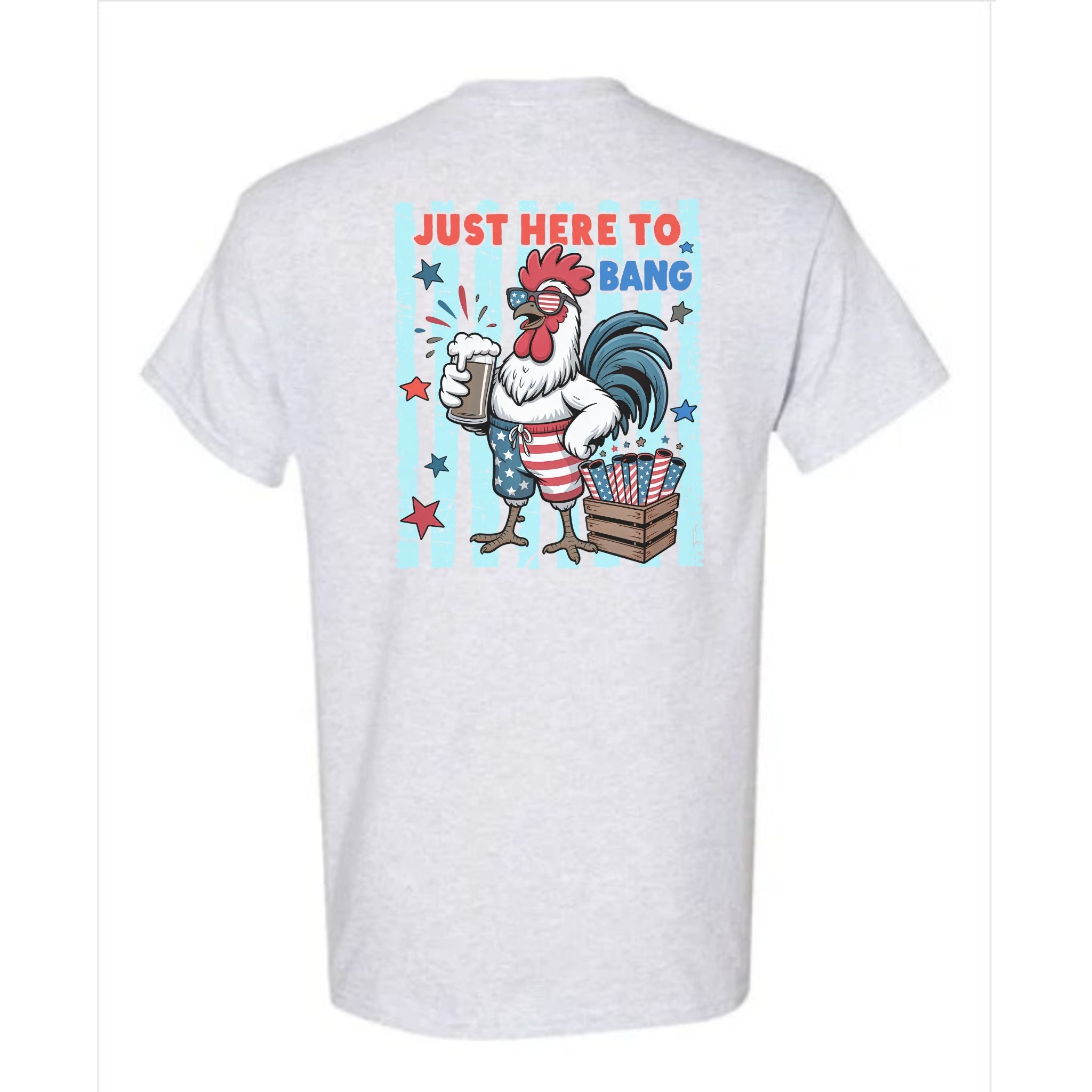 Rooster Just Here To Bang Beer & Fireworks 4th of July Tee