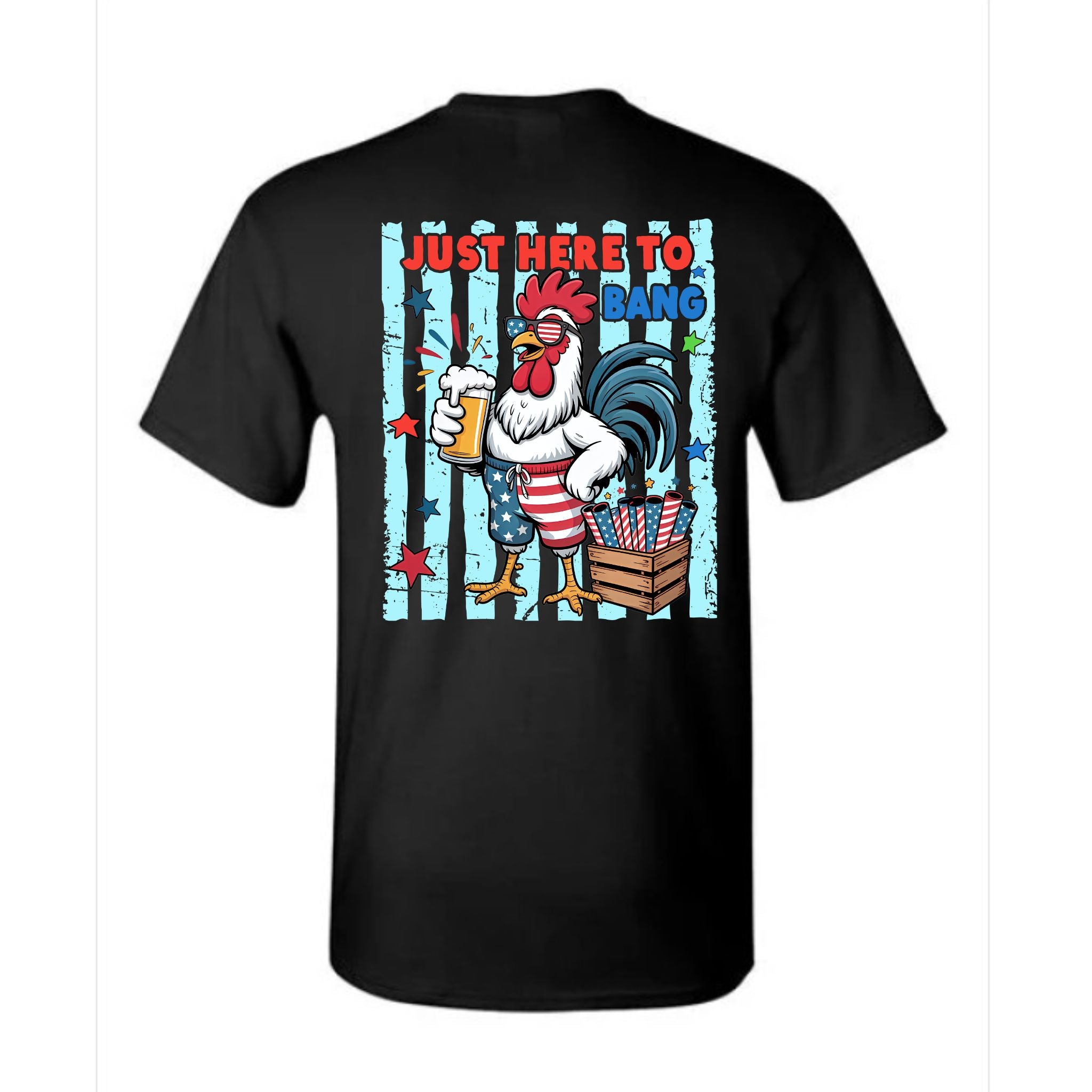 Rooster Just Here To Bang Beer & Fireworks 4th of July Tee