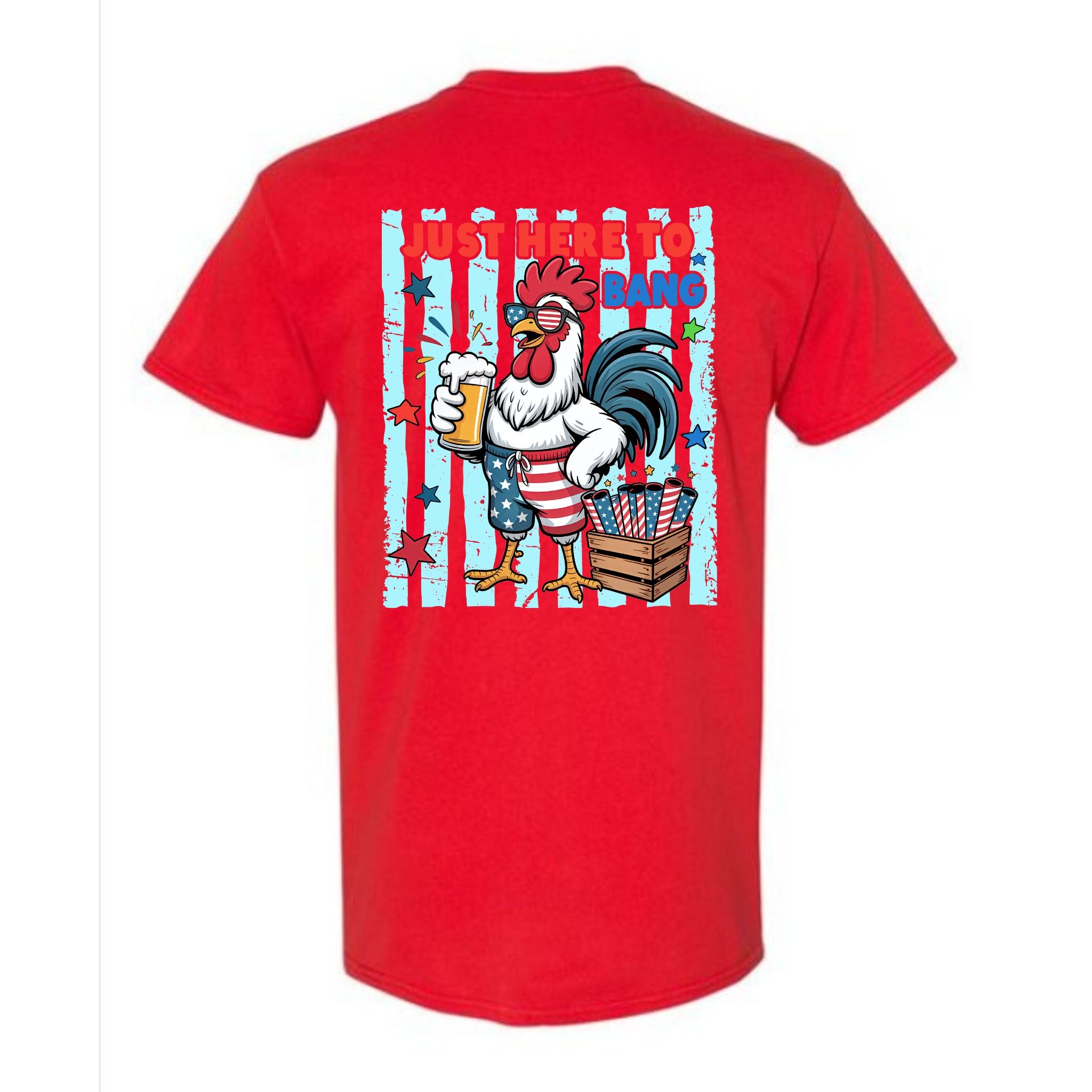 Rooster Just Here To Bang Beer & Fireworks 4th of July Tee